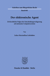 E-book, Der elektronische Agent : Zivilrechtliche Folgen der Entscheidungsverlagerung auf autonome Computersysteme, Duncker & Humblot