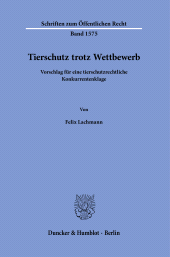 E-book, Tierschutz trotz Wettbewerb : Vorschlag für eine tierschutzrechtliche Konkurrentenklage, Duncker & Humblot