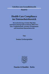 E-book, Health Care Compliance im Datenschutzbereich : Herausforderung zwischen Big Data und Datenschutzgrundverordnung (DSGVO) – Eine Vergleichsstudie zwischen europäischem und deutschem Datenschutzrecht, Duncker & Humblot