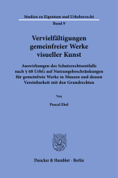 E-book, Vervielfältigungen gemeinfreier Werke visueller Kunst : Auswirkungen des Schutzrechtsentfalls nach § 68 UrhG auf Nutzungsbeschränkungen für gemeinfreie Werke in Museen und dessen Vereinbarkeit mit den Grundrechten, Duncker & Humblot