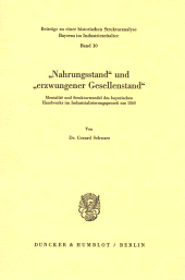 E-book, "Nahrungsstand" und "erzwungener Gesellenstand". : Mentalité und Strukturwandel des bayerischen Handwerks im Industrialisierungsprozeß um 1860., Duncker & Humblot