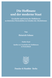 E-book, Die Hoffinanz und der moderne Staat. : Geschichte und System der Hoffaktoren an deutschen Fürstenhöfen im Zeitalter des Absolutismus. Nach archivalischen Quellen. 5. Bd.: Quellen zur Geschichte der Hoffaktoren in Deutschland., Duncker & Humblot