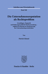 E-book, Die Unternehmensreputation als Rechtsproblem : Grundlagen, Dogmatik und äußerungsrechtliche Rechtsanwendung – zugleich ein Beitrag zur Konturierung der Unternehmenspersönlichkeit, Duncker & Humblot