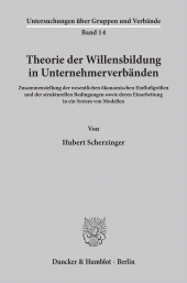 E-book, Theorie der Willensbildung in Unternehmerverbänden. : Zusammenstellung der wesentlichen ökonomischen Einflußgrößen und der strukturellen Bedingungen sowie deren Einarbeitung in ein System von Modellen., Duncker & Humblot