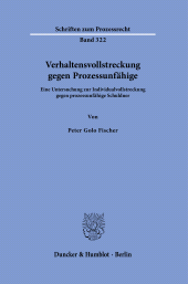 E-book, Verhaltensvollstreckung gegen Prozessunfähige : Eine Untersuchung zur Individualvollstreckung gegen prozessunfähige Schuldner, Duncker & Humblot