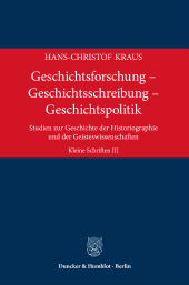 E-book, Geschichtsforschung – Geschichtsschreibung – Geschichtspolitik : Studien zur Geschichte der Historiographie und der Geisteswissenschaften. Kleine Schriften III, Duncker & Humblot