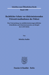 E-book, Rechtlicher Schutz vor diskriminierenden Präventivmaßnahmen der Polizei : Eine Untersuchung von antidiskriminierungsrechtlichen Schutzlücken und Schutzinstrumenten am Beispiel des LADG Berlin, Duncker & Humblot