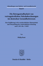 eBook, Die Betrugsstrafbarkeit von vertragsärztlichen Falschabrechnungen im deutschen Gesundheitswesen : Eine Einführung in die sozialrechtlichen Hintergründe und Überprüfung der strafrechtlichen Erfassung nach § 263 Abs. 1 StGB, Duncker & Humblot