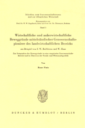 E-book, Wirtschaftliche und außerwirtschaftliche Beweggründe mittelständischer Genossenschaftspioniere des landwirtschaftlichen Bereichs : am Beispiel von F. W. Raiffeisen und W. Haas. Zur Integration der Beweggründe in eine empirische Genossenschaftstheorie und in Theorien der Sozial- und Wirtschaftspolitik., Duncker & Humblot