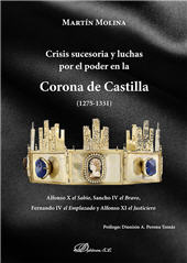 eBook, Crisis sucesoria y luchas por el poder en la Corona de Castilla (1275-1331) : Alfonso X el Sabio, Sancho IV el Bravo, Fernando IV el Emplazado y Alfonso XI el Justiciero, Dykinson