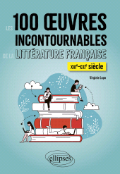 eBook, Les 100 oeuvres incontournables de la littérature française : XVIe - XXIe siècle, Édition Marketing Ellipses