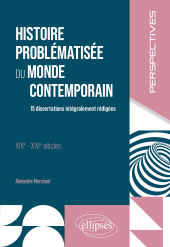 eBook, Histoire problématisée du monde contemporain : 15 dissertations intégralement rédigées. XIXe – XXIe siècles., Édition Marketing Ellipses