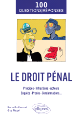 eBook, 100 Questions/Réponses sur le Droit pénal : Principes - Infractions - Acteurs - Enquête - Procès - Condamnations..., Édition Marketing Ellipses