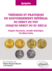 eBook, Théories et pratiques du gouvernement impérial du début du VIIIe jusqu'au début du XIe siècle : Empire byzantin, monde islamique, Occident latin, Édition Marketing Ellipses