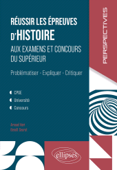 eBook, Réussir les épreuves d'Histoire aux examens et concours du Supérieur : Problématiser, Expliquer, Critiquer. CPGE, Université, concours, Édition Marketing Ellipses