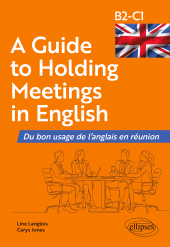 E-book, A Guide to Holding Meetings in English : Du bon usage de l'anglais en réunion [B2-C1], Édition Marketing Ellipses