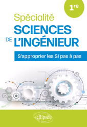 E-book, Spécialité Sciences de l'Ingénieur. Première : S'approprier les SI pas à pas, Édition Marketing Ellipses