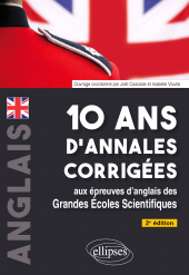 eBook, 10 ans d'annales corrigées aux épreuves d'anglais des grandes écoles scientifiques : X-ENS, X-ENS BCPST Mines-Ponts, Centrale-SupeÌÂlec, Centrale TSI, CCINP, PT, Agro-VeÌÂto, ENAC, ATS - En bonus : 5 sujets inédits, Édition Marketing Ellipses