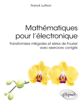 eBook, Mathématiques pour l'électronique : Transformées intégrales et séries de Fourier avec exercices corrigés, Édition Marketing Ellipses