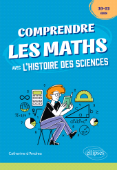 eBook, Comprendre les Maths avec l'Histoire des Sciences - 10/15 ans, Édition Marketing Ellipses