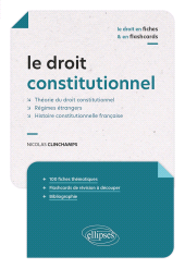 eBook, Le droit constitutionnel en fiches et en flashcards : Théorie du droit constitutionnel - Régimes étrangers - Histoire constitutionnelle française, Édition Marketing Ellipses