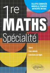 eBook, Mathématiques Spé Première : Cours, exos minute et exercices corrigés. Entraînement à la nouvelle épreuve anticipée du Bac, Édition Marketing Ellipses