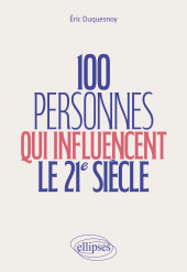 E-book, 100 personnes qui influencent le 21e siècle : Culture générale. Économie, littérature, philosophie, sport, médias, art et politique, Édition Marketing Ellipses