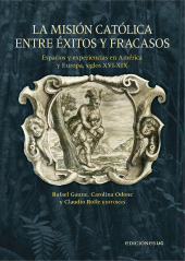 eBook, La misión católica entre éxitos y fracasos : Espacios y experiencias en América y Europa, siglos XVI-XIX, Ediciones UC