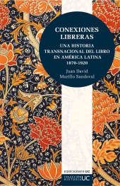 E-book, Conexiones libreras : Una historia transnacional del libro en América Latina 1870-1920, Ediciones UC