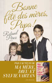 E-book, Bonne fête des mères, Papa ! - Nouveauté Roland Perez 2025 - Par l'auteur de "Ma mère, Dieu et Sylvie Vartan", Les escales éditions
