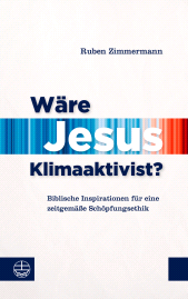 eBook, Wäre Jesus Klimaaktivist? : Biblische Inspirationen für eine zeitgemäße Schöpfungsethik, Evangelische Verlagsanstalt