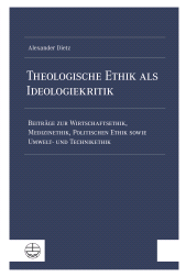 E-book, Theologische Ethik als Ideologiekritik : Beiträge zur Wirtschaftsethik, Medizinethik, Politischen Ethik sowie Umwelt- und Technikethik, Evangelische Verlagsanstalt