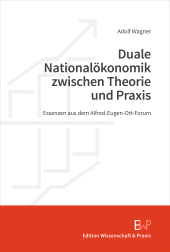 eBook, Duale Nationalökonomik zwischen Theorie und Praxis : Essenzen aus dem Alfred-Eugen-Ott-Forum, Edition Wissenschaft & Praxis