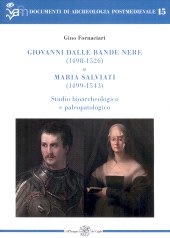 E-book, Giovanni dalle Bande Nere (1498-1526) e Maria Salviati (1499-1543) : studio bioarcheologico e paleopatologico, 