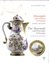 E-book, Hausmaler e porcellana in Europa : alchimia, arte, estro = The Hausmaler and porcelain in Europe : alchemy, art, creativity, Polistampa