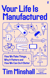 E-book, Your Life Is Manufactured : How We Make Things, Why It Matters and How We Can Do It Better, Faber & Faber