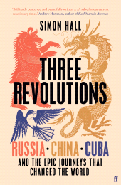 E-book, Three Revolutions : Russia, China, Cuba and the Epic Journeys that Changed the World, Faber & Faber