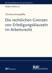 eBook, Die rechtlichen Grenzen von Erledigungsklauseln im Arbeitsrecht, Fachmedien Recht und Wirtschaft