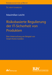 eBook, Risikobasierte Regulierung der IT-Sicherheit von Produkten : Eine Untersuchung am Beispiel von Smart Home-Geräten, Fachmedien Recht und Wirtschaft