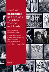 eBook, Radikalität und der Riss zwischen Theorie und Praxis : Eine unerhörte Kulturphilosophie. Antiker Aktivismus, frühchristliche Militanz, venezianischer Maskengebrauch (399 v. Chr. - 1797 n. Chr.), Felix Meiner Verlag