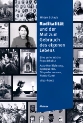 eBook, Radikalität und der Mut zum Gebrauch des eigenen Lebens : Eine unheimliche Populärkultur. Auto-Ikonifizierung, Spaßguerilla, Sitzperformances, Krypto-Kunst (1832 - heute), Felix Meiner Verlag