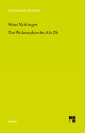 E-book, Die Philosophie des Als Ob : System der theoretischen, praktischen und religiösen Fiktionen der Menschheit auf Grund eines idealistischen Positivismus. Mit einem Anhang über Kant und Nietzsche, Felix Meiner Verlag