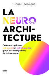 E-book, La neuro-architecture-Comment optimiser votre santé et votre bien-être grâce à l'aménagement de votre espace, First Éditions