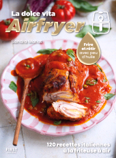 E-book, La Dolce Vita Airfryer-120 recettes italiennes à la friteuse à air : Cuisine Italie-Air Fryer, First Éditions