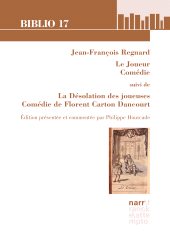 E-book, Jean-François Regnard, Le Joueur, Comédie suivi de La Désolation des joueuses, Comédie de Florent Carton Dancourt : Édition présentée et commentée par Philippe Hourcade, Narr Francke Attempto Verlag