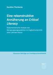 E-book, Eine rekonstruktive Annäherung an Critical Literacy : Dokumentarische Analyse von Kleingruppengesprächen im Englischunterricht einer zehnten Klasse, Thorbecke, Karoline, Narr Francke Attempto Verlag