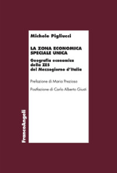 E-book, La zona economica speciale unica : geografia economica della ZES del Mezzogiorno d'Italia, Franco Angeli