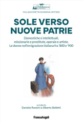 E-book, Sole verso nuove patrie : domestiche e intellettuali, missionarie e prostitute, rifugiate e artiste : le donne nell'emigrazione italiana fra '800 e '900, Franco Angeli