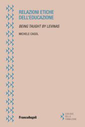 E-book, Relazioni etiche dell'educazione. Being taught by Levinas, Franco Angeli