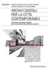 E-book, Archivi digitali per la città contemporanea : documenti, strumenti e modelli per la conoscenza del patrimonio costruito, Franco Angeli